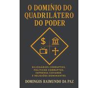 O DOMINIO DO QUADRILÁTERO DO PODER: Escravos do Quadrilátero: Como Eles Controlam Você