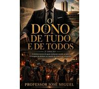 O Dono de Tudo e de Todos: A história secreta de quem realmente manda no país. A lavagem de dinheiro no mundo do crime e da corrupção.