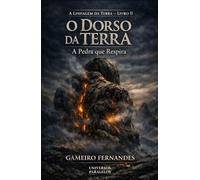O DORSO DA TERRA: A Pedra que Respira (A LINHAGEM DA TERRA)