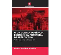 O DR CONGO: POTÊNCIA ECONÓMICA POTENCIAL DESPERDIÇADA: Análise económica, política e social