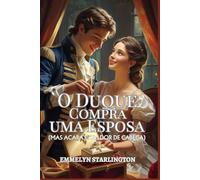 O Duque Compra uma Esposa: Um Romance Curto e Escandaloso da Regência, Onde o Amor é a Compra mais Inesperada (Termos e Condições de um Casamento Regencial)