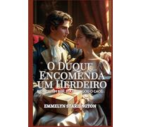O Duque Encomenda um Herdeiro: Uma Comédia Romântica Regencial Picante com Poções, Paixão e um Marido Azarado (Termos e Condições de um Casamento Regencial)