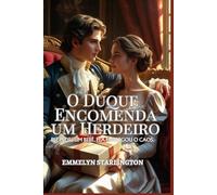 O Duque Encomenda um Herdeiro: Uma Comédia Romântica Regencial Picante com Poções, Paixão e um Marido Azarado (Termos e Condições de um Casamento Regencial)