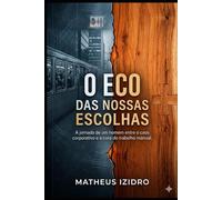 O eco das nossas escolhas: A jornada de um homem entre o caos corporativo e a cura do trabalho manual