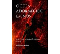 O ÉDEN ADORMECIDO EM NÓS: A QUEDA E A CONSCIÊNCIA DA PERDA (À PROCURA DO PARAÍSO PERDIDO)