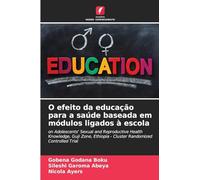 O efeito da educação para a saúde baseada em módulos ligados à escola: on Adolescents' Sexual and Reproductive Health Knowledge, Guji Zone, Ethiopia - Cluster Randomized Controlled Trial