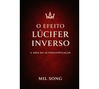 O Efeito Lúcifer Inverso: A Arte da Automanipulação