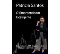 O Empreendedor Inteligente: Desvendando o GST no Canadá (Guia do imigrante Canadense)