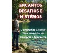O Encanto E Mistérios Uma Vida De Aventuras E Conquistas (ebook)