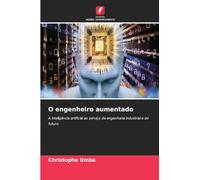 O engenheiro aumentado: A inteligência artificial ao serviço da engenharia industrial e do futuro