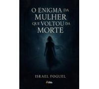 O Enigma Da Mulher Que Voltou Da Morte (ebook)