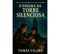 O Enigma da Torre Silenciosa (Bel & Tiago: Mistérios de Sangue e Sombras)