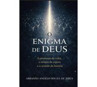 O ENIGMA DE DEUS: A promessa da volta, o tempo da espera e o sentido da história