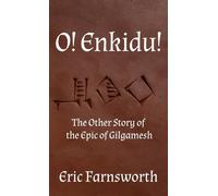 O! Enkidu!: The Other Story of the Epic of Gilgamesh