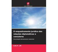 O enquadramento jurídico das relações diplomáticas e consulares: Uma proteção internacional por revolucionar