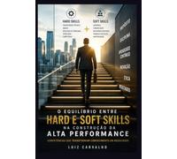 O Equilíbrio entre Hard e Soft Skills na Construção da Alta Performance