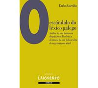 O escándalo do léxico galego.: Análise da sua lastimosa degradaçom histórica e denúncia da sua dolosa falta de regeneraçom atual: 410 (Ensaio)