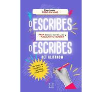 O Escribes O Escribes.: Planificador Todo en Uno. Para Diseñar, Escribir, Pulir y Publicar tu Historia.