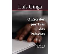 O Escritor por Trás das Palavras: O Que Nos Move a Escrever?