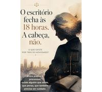 O escritório fecha às dezoito horas. A cabeça não.: O que existe por trás do advogado?