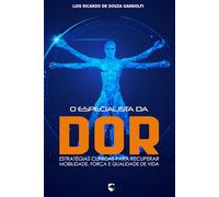 O Especialista da Dor: Estratégias Clínicas para Recuperar Mobilidade, Força e Qualidade de Vida