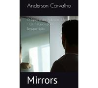 O Espelho da Adicção: Mirrors - Os 3 Passos para Recuperação: Mirrors