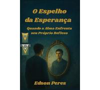 O Espelho da Esperança: Quando a Alma Enfrenta seu Próprio Reflexo