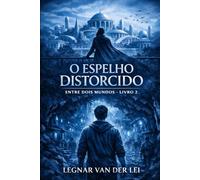 O ESPELHO DISTORCIDO: ENTRE DOIS MUNDOS - LIVRO 2