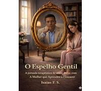 O Espelho Gentil: A jornada terapêutica de mãos dadas com A Mulher que Aprendeu a Florescer