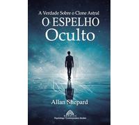 O Espelho Oculto: A Verdade Sobre o Clone Astral