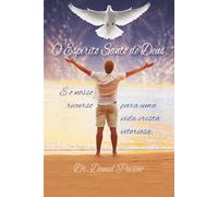 O Espírito Santo de Deus: É o nosso recurso para uma vida cristã vitoriosa