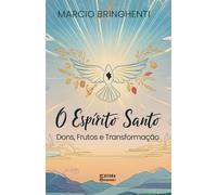 O Espírito Santo: Dons, Frutos e Transformação