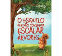 O Esquilo Que Não Conseguia Escalar Árvores