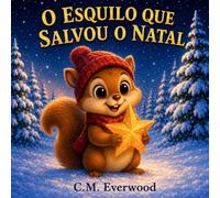 O Esquilo que Salvou o Natal: Uma história infantil de Natal sobre bondade, coragem e a magia de ajudar (As Aventuras de Pipo)