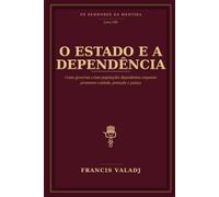 O ESTADO E A DEPENDÊNCIA: Como governos criam populações dependentes enquanto prometem cuidado, proteção e justiça (OS SENHORES DA MENTIRA)