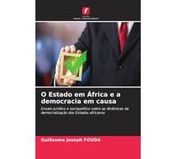 O Estado em África e a democracia em causa: Ensaio jurídico e sociopolítico sobre as dinâmicas da democratização dos Estados africanos