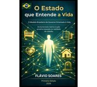 O Estado que Entende a Vida: O Modelo Brasileiro de Governo Orientado à Vida: Da burocracia reativa à ação proativa baseada na realidade do cidadão