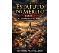 O Estatuto do Mérito - Parte II: A Decomposição do Estado