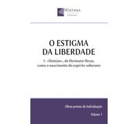 O Estigma da Liberdade: 1. «Demian», de Hermann Hesse, como o nascimento do espírito soberano (Obras-primas da Individuação)