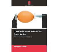 O estudo da arte satírica de Franz Kafka: Modernismo, Absurdo e Crítica Social