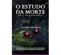 O Estudo Da Morte Sob O Viés Psicanalítico: A Morte sob aspectos culturais, físicos e psicológicos. Uma demanda para o profissional da saúde mental