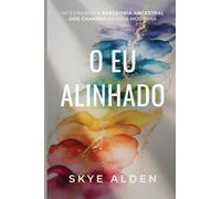 O Eu Alinhado: Integrando a Sabedoria Ancestral dos Chakras na Vida Moderna