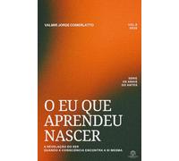 O EU QUE APRENDEU NASCER: A Revelação do Ser - Quando a Consciência Encontra a Si Mesma (OS ANAIS DO ANTES)