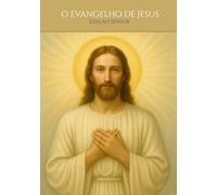 O EVANGELHO DE JESUS - A Vida e a Mensagem do Cristo Segundo Mateus, Marcos, Lucas e João: EDIÇÃO SÊNIOR
