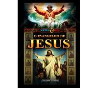 O Evangelho de Jesus - Artes & HQs: A vida de Jesus Cristo em uma Graphic Novel original, ilustrada com grandes obras da arte clássica