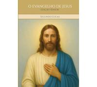 O EVANGELHO DE JESUS - Segundo Lucas: Edição Sênior