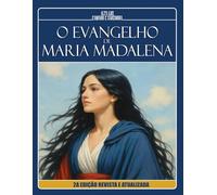 O EVANGELHO DE MARIA MADALENA (2a Edição Revista e Atualizada): À Luz da Doutrina Espírita e dos Evangelhos (Estudos da Doutrina Espírita: Livros Apócrifos)