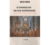 O EVANGELHO EM SUA DIVERSIDADE - Uma perspectiva sobre o evangelho, no passado e na atualidade