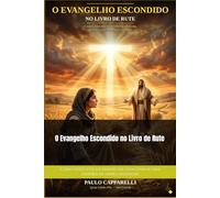 O Evangelho Escondido no Livro de Rute: Como Cristo está escondido em cada cena de uma história de amor e redenção