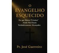 O Evangelho Esquecido: Por que Muitos “Cristãos” Ainda Não Foram Verdadeiramente Alcançados